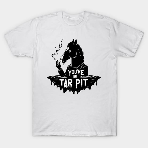 Bojack Horseman: You're the Tar Pit T-Shirt by Doming_Designs